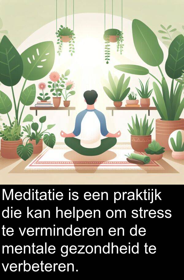 gezondheid: Meditatie is een praktijk die kan helpen om stress te verminderen en de mentale gezondheid te verbeteren.
