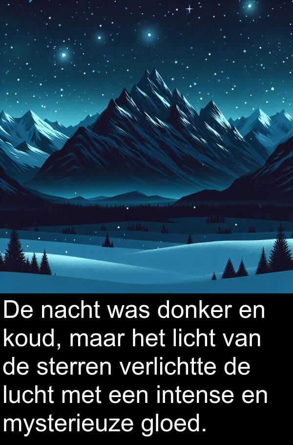 gloed: De nacht was donker en koud, maar het licht van de sterren verlichtte de lucht met een intense en mysterieuze gloed.