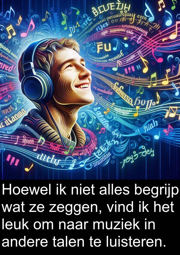 andere: Hoewel ik niet alles begrijp wat ze zeggen, vind ik het leuk om naar muziek in andere talen te luisteren.