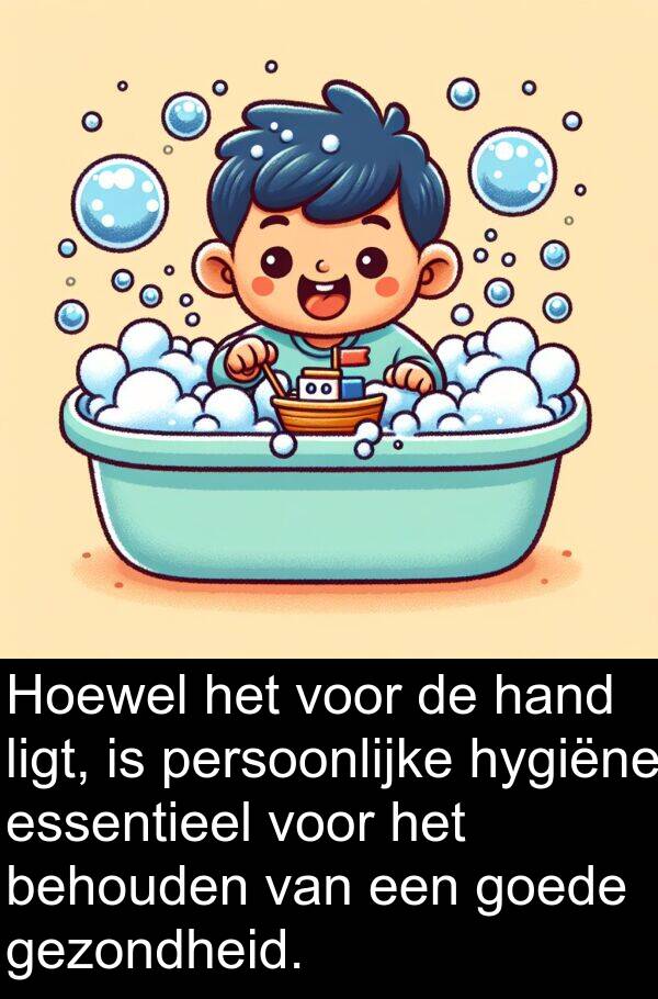 goede: Hoewel het voor de hand ligt, is persoonlijke hygiëne essentieel voor het behouden van een goede gezondheid.