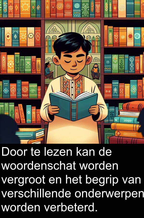 woordenschat: Door te lezen kan de woordenschat worden vergroot en het begrip van verschillende onderwerpen worden verbeterd.