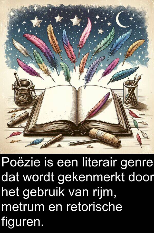 gekenmerkt: Poëzie is een literair genre dat wordt gekenmerkt door het gebruik van rijm, metrum en retorische figuren.