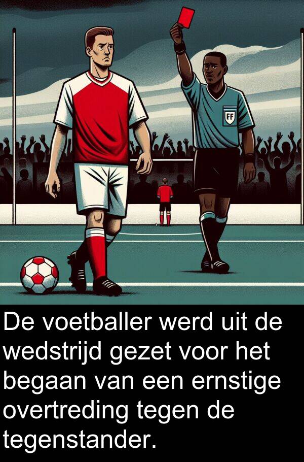 gezet: De voetballer werd uit de wedstrijd gezet voor het begaan van een ernstige overtreding tegen de tegenstander.