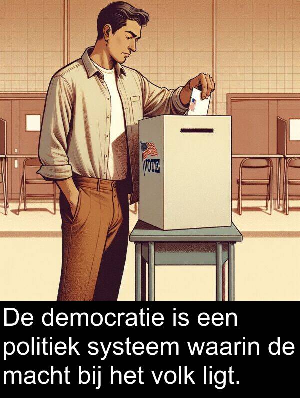 democratie: De democratie is een politiek systeem waarin de macht bij het volk ligt.