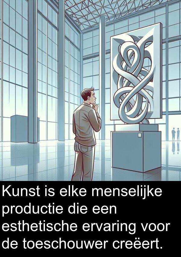 menselijke: Kunst is elke menselijke productie die een esthetische ervaring voor de toeschouwer creëert.