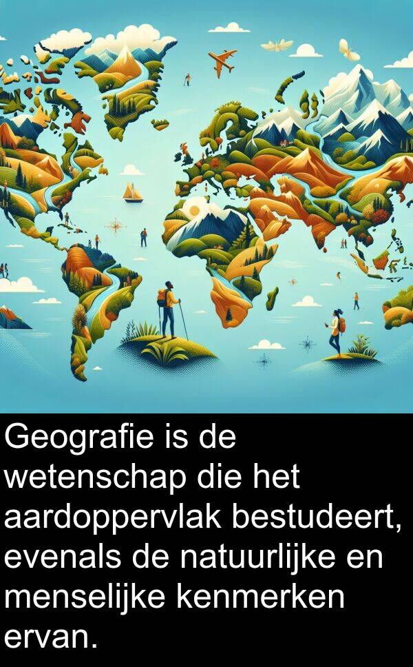 menselijke: Geografie is de wetenschap die het aardoppervlak bestudeert, evenals de natuurlijke en menselijke kenmerken ervan.