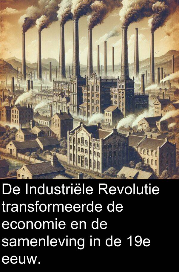 samenleving: De Industriële Revolutie transformeerde de economie en de samenleving in de 19e eeuw.