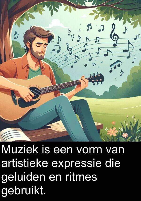 geluiden: Muziek is een vorm van artistieke expressie die geluiden en ritmes gebruikt.