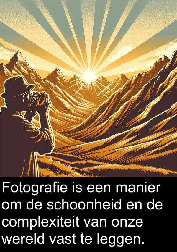schoonheid: Fotografie is een manier om de schoonheid en de complexiteit van onze wereld vast te leggen.