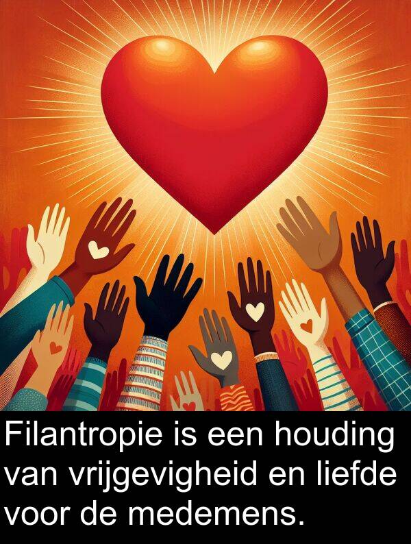 liefde: Filantropie is een houding van vrijgevigheid en liefde voor de medemens.