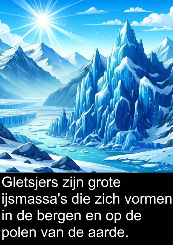 aarde: Gletsjers zijn grote ijsmassa's die zich vormen in de bergen en op de polen van de aarde.