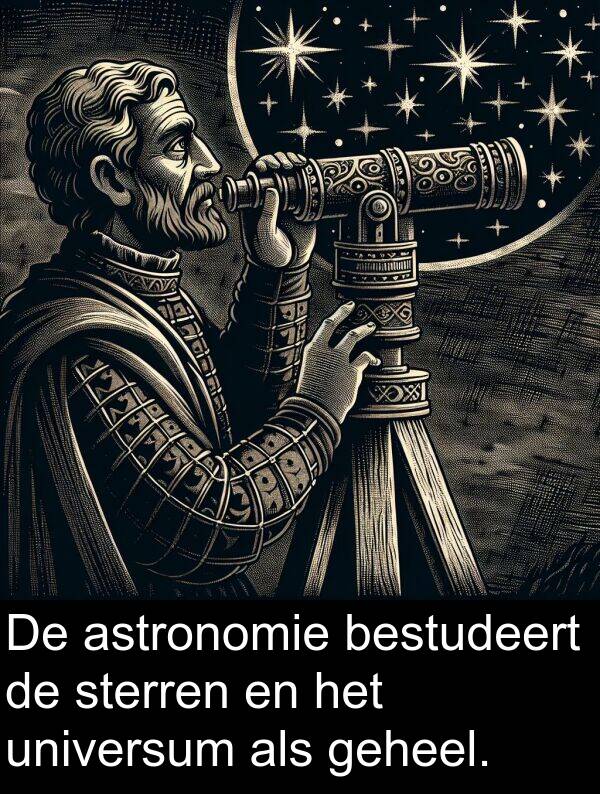 bestudeert: De astronomie bestudeert de sterren en het universum als geheel.
