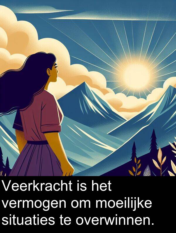 vermogen: Veerkracht is het vermogen om moeilijke situaties te overwinnen.