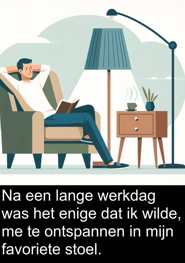 werkdag: Na een lange werkdag was het enige dat ik wilde, me te ontspannen in mijn favoriete stoel.