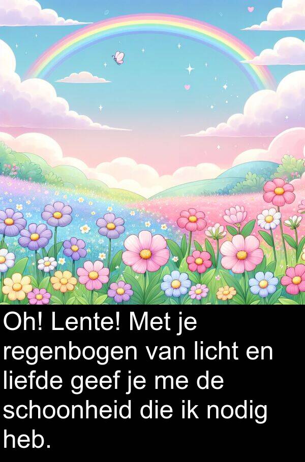 liefde: Oh! Lente! Met je regenbogen van licht en liefde geef je me de schoonheid die ik nodig heb.