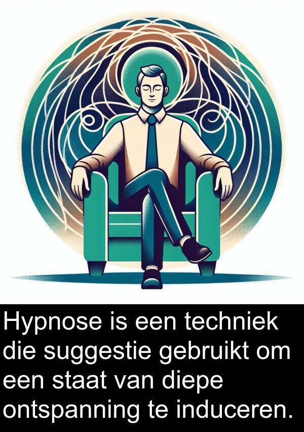suggestie: Hypnose is een techniek die suggestie gebruikt om een staat van diepe ontspanning te induceren.