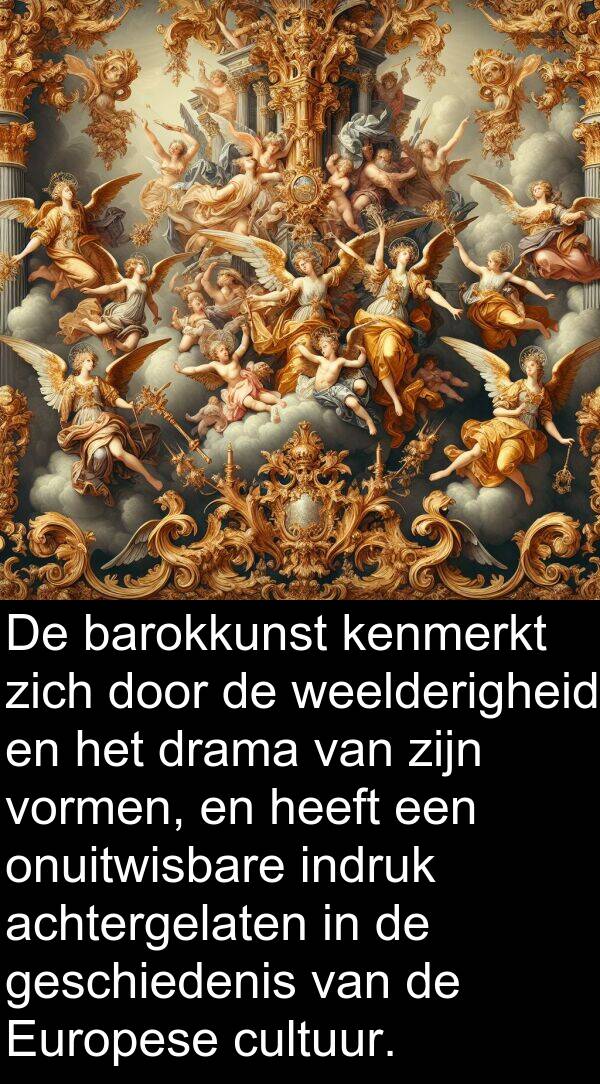 drama: De barokkunst kenmerkt zich door de weelderigheid en het drama van zijn vormen, en heeft een onuitwisbare indruk achtergelaten in de geschiedenis van de Europese cultuur.