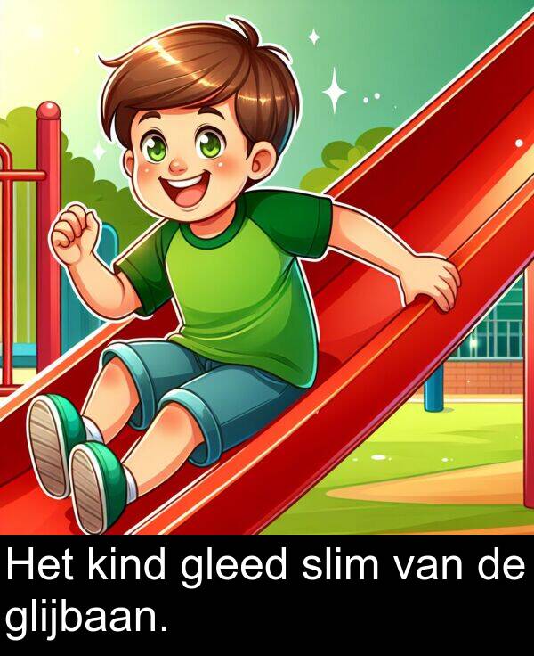 glijbaan: Het kind gleed slim van de glijbaan.