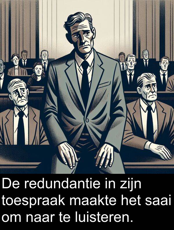 maakte: De redundantie in zijn toespraak maakte het saai om naar te luisteren.
