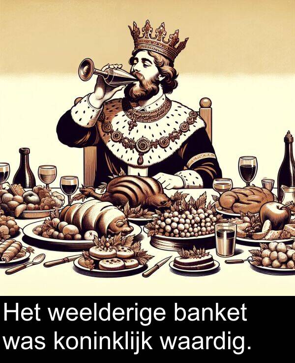 koninklijk: Het weelderige banket was koninklijk waardig.