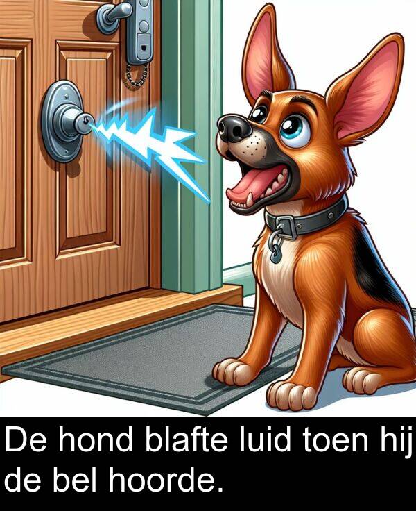blafte: De hond blafte luid toen hij de bel hoorde.