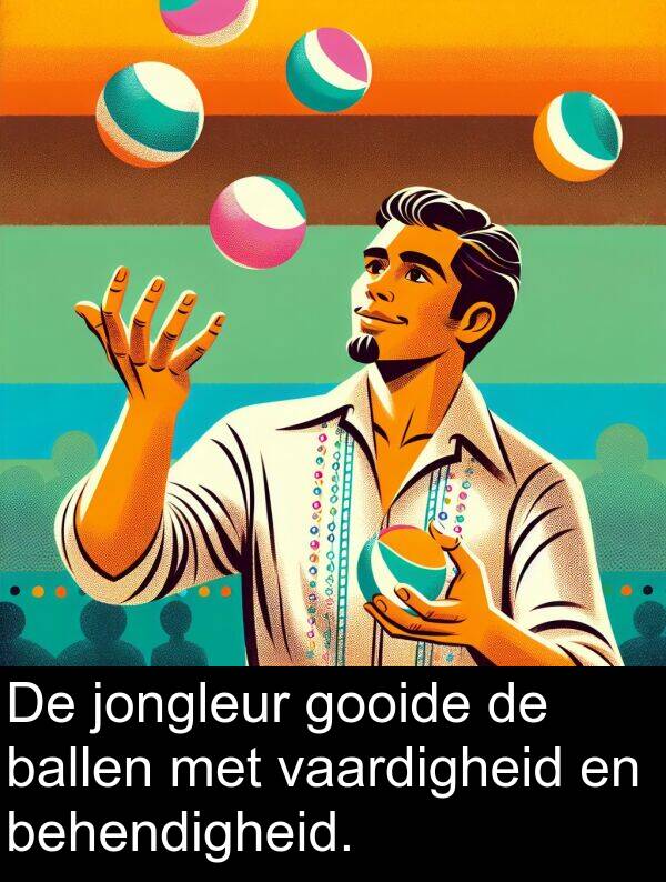 gooide: De jongleur gooide de ballen met vaardigheid en behendigheid.