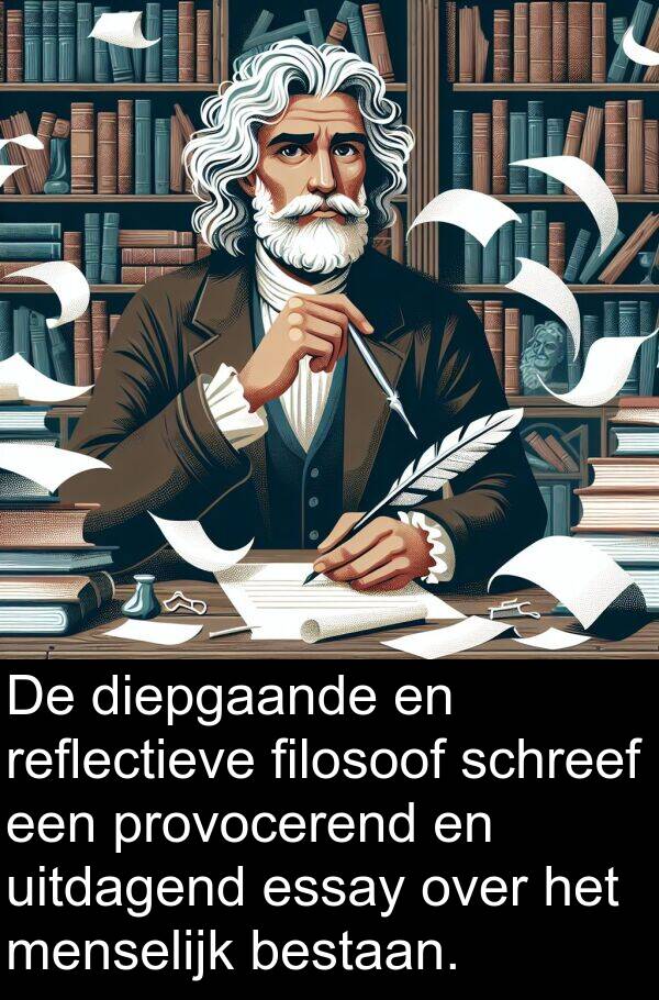 bestaan: De diepgaande en reflectieve filosoof schreef een provocerend en uitdagend essay over het menselijk bestaan.