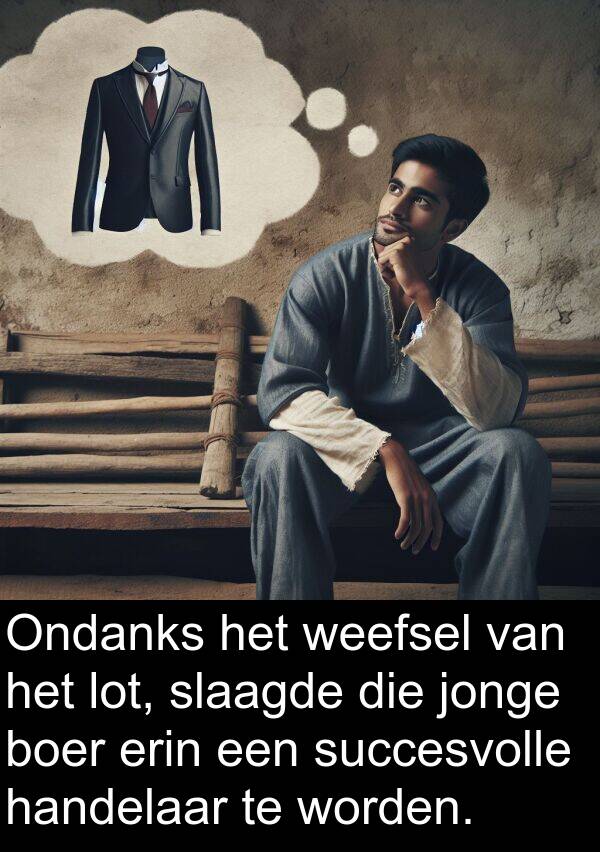 succesvolle: Ondanks het weefsel van het lot, slaagde die jonge boer erin een succesvolle handelaar te worden.