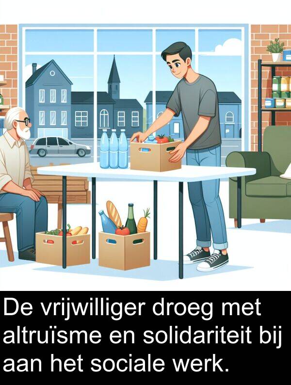 droeg: De vrijwilliger droeg met altruïsme en solidariteit bij aan het sociale werk.