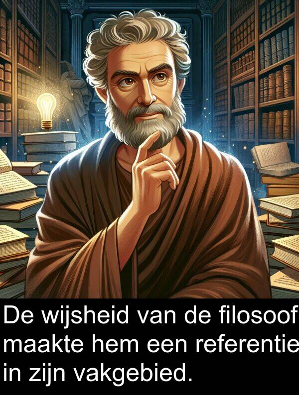 maakte: De wijsheid van de filosoof maakte hem een referentie in zijn vakgebied.