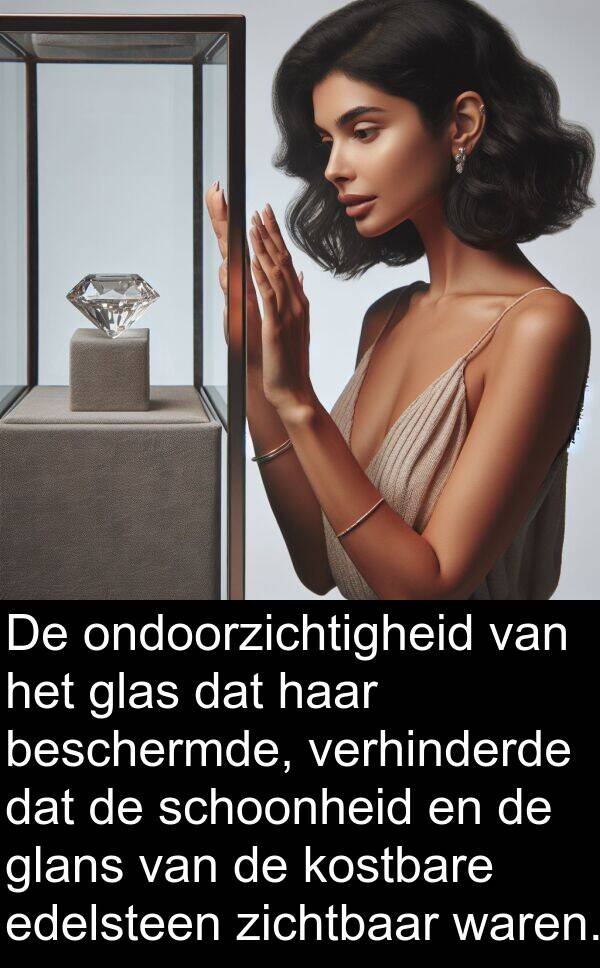 glans: De ondoorzichtigheid van het glas dat haar beschermde, verhinderde dat de schoonheid en de glans van de kostbare edelsteen zichtbaar waren.