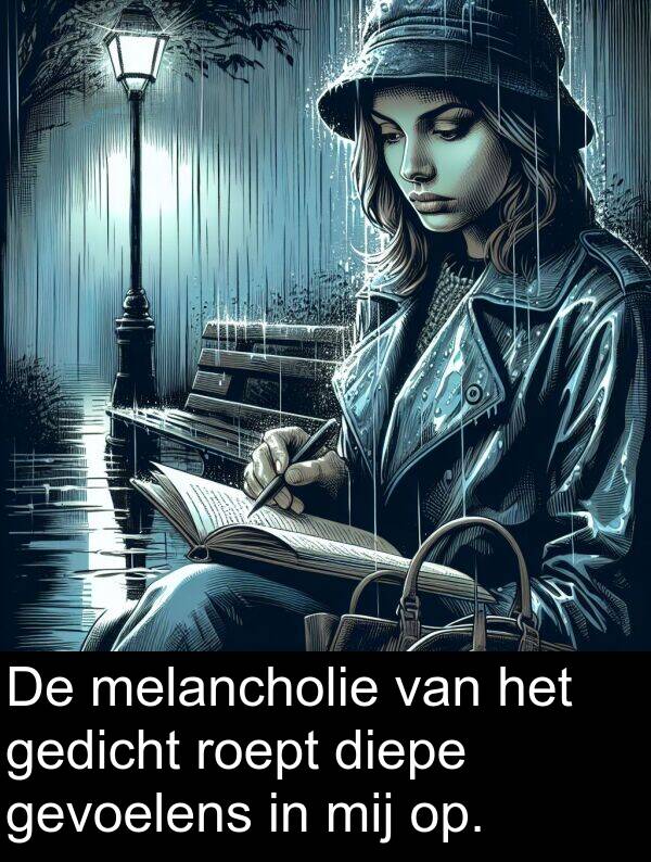 gevoelens: De melancholie van het gedicht roept diepe gevoelens in mij op.