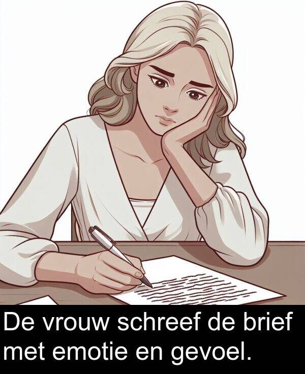 gevoel: De vrouw schreef de brief met emotie en gevoel.