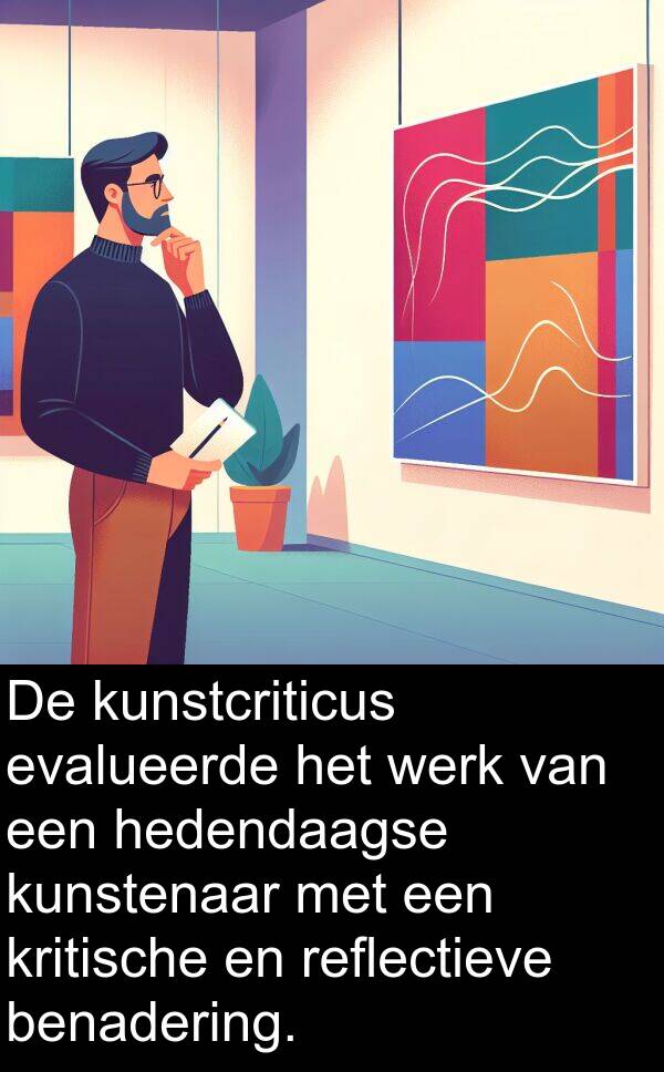werk: De kunstcriticus evalueerde het werk van een hedendaagse kunstenaar met een kritische en reflectieve benadering.
