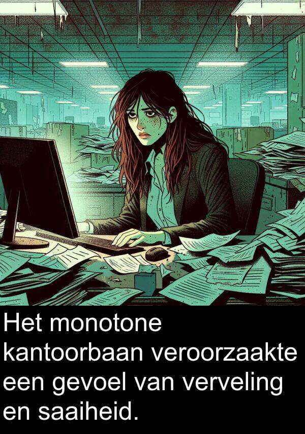 gevoel: Het monotone kantoorbaan veroorzaakte een gevoel van verveling en saaiheid.