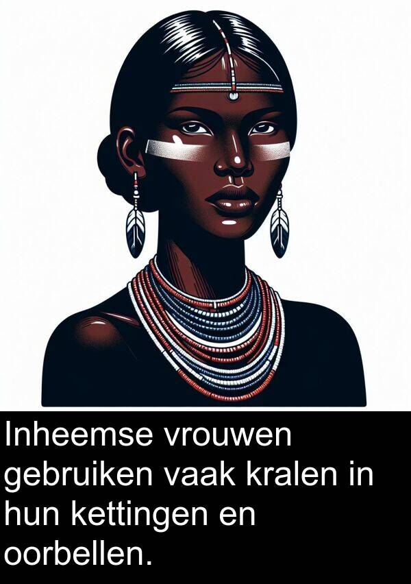 kralen: Inheemse vrouwen gebruiken vaak kralen in hun kettingen en oorbellen.