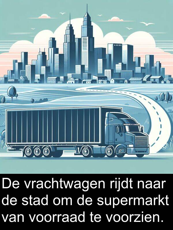 voorzien: De vrachtwagen rijdt naar de stad om de supermarkt van voorraad te voorzien.