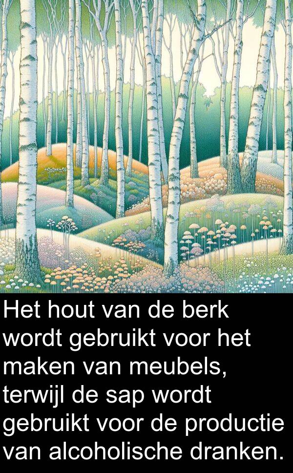 dranken: Het hout van de berk wordt gebruikt voor het maken van meubels, terwijl de sap wordt gebruikt voor de productie van alcoholische dranken.
