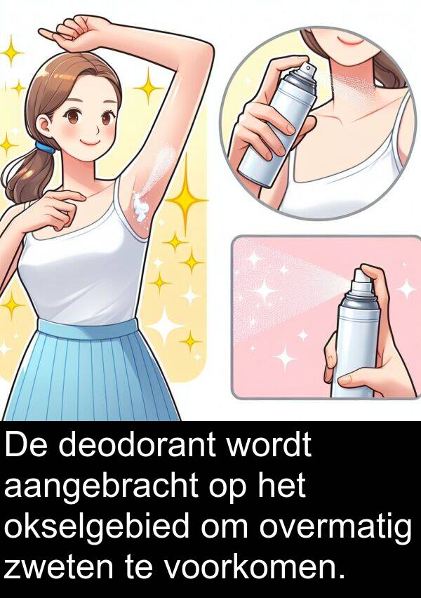 voorkomen: De deodorant wordt aangebracht op het okselgebied om overmatig zweten te voorkomen.