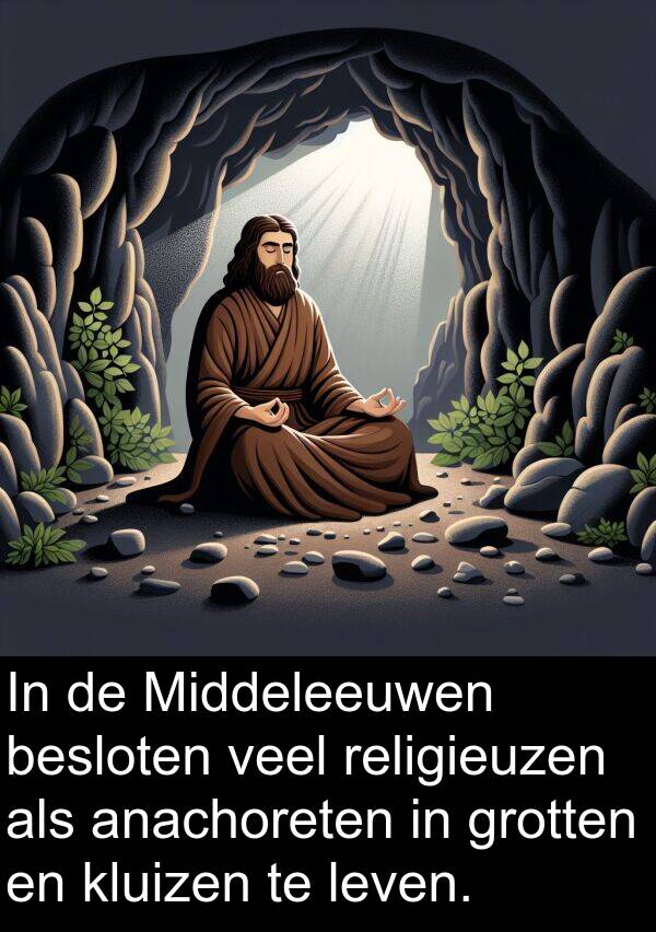 grotten: In de Middeleeuwen besloten veel religieuzen als anachoreten in grotten en kluizen te leven.