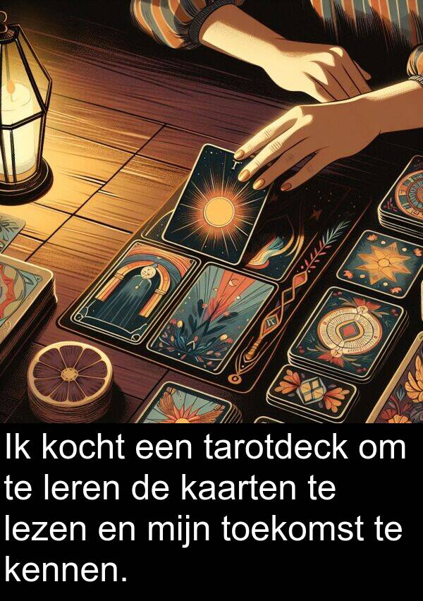 tarotdeck: Ik kocht een tarotdeck om te leren de kaarten te lezen en mijn toekomst te kennen.
