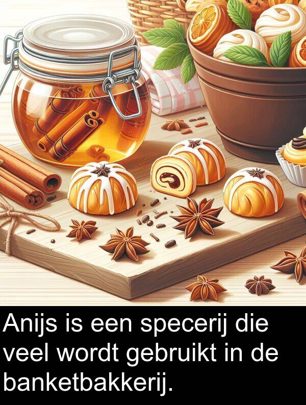 specerij: Anijs is een specerij die veel wordt gebruikt in de banketbakkerij.