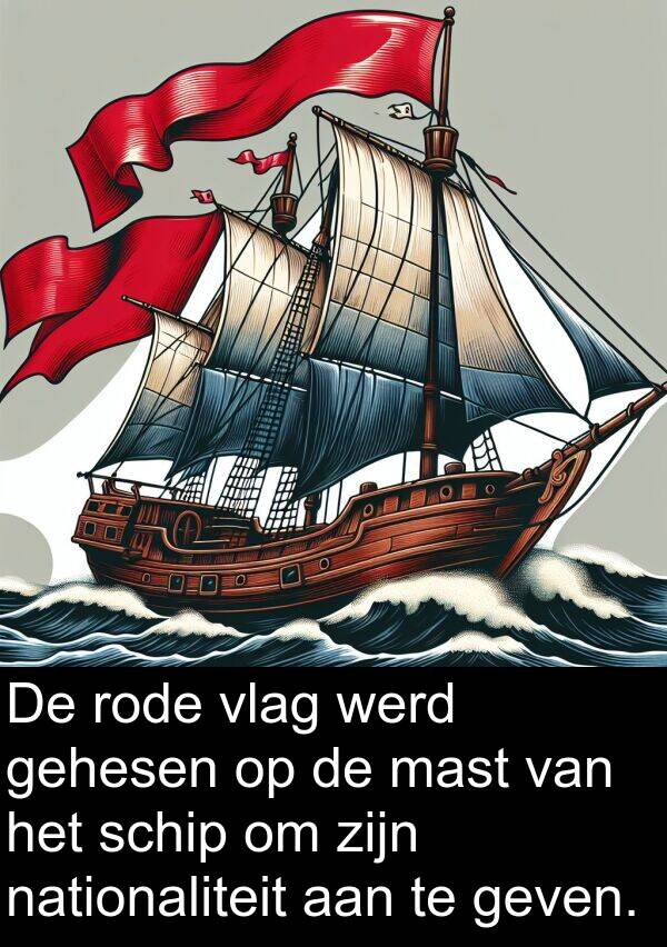 geven: De rode vlag werd gehesen op de mast van het schip om zijn nationaliteit aan te geven.