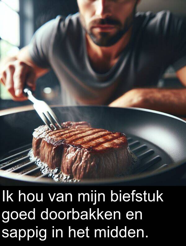 goed: Ik hou van mijn biefstuk goed doorbakken en sappig in het midden.