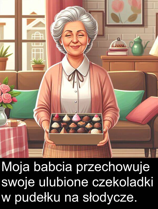 przechowuje: Moja babcia przechowuje swoje ulubione czekoladki w pudełku na słodycze.