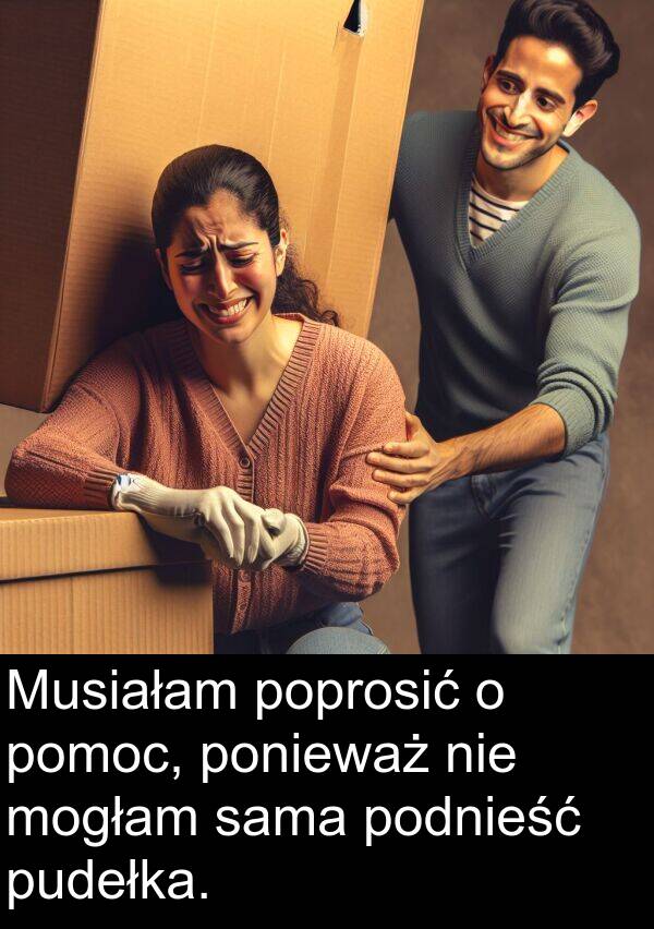pudełka: Musiałam poprosić o pomoc, ponieważ nie mogłam sama podnieść pudełka.