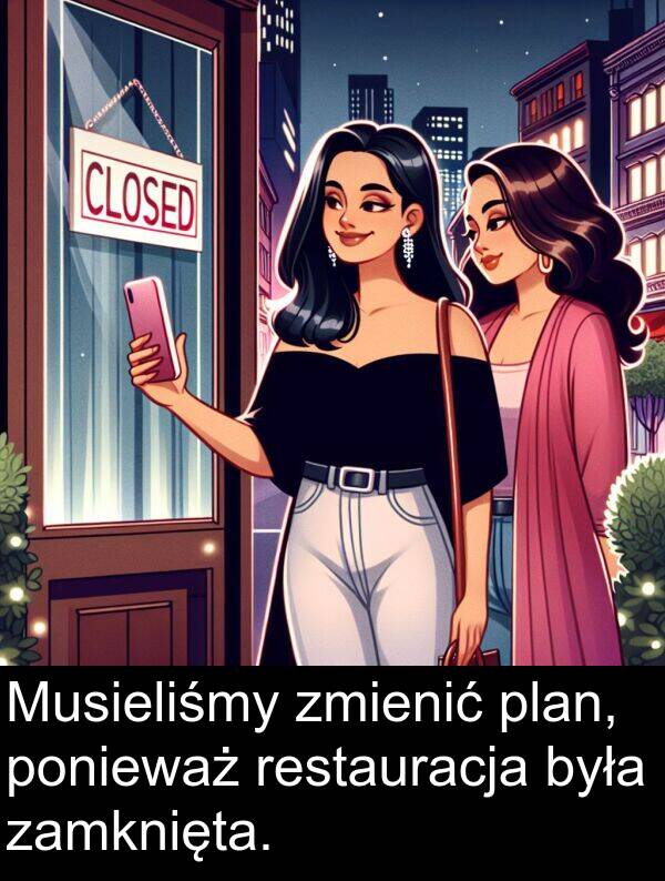 zmienić: Musieliśmy zmienić plan, ponieważ restauracja była zamknięta.