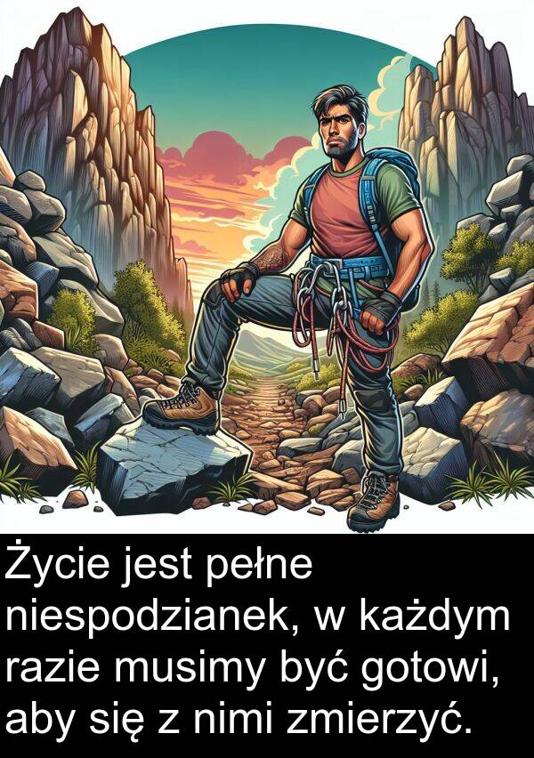 zmierzyć: Życie jest pełne niespodzianek, w każdym razie musimy być gotowi, aby się z nimi zmierzyć.
