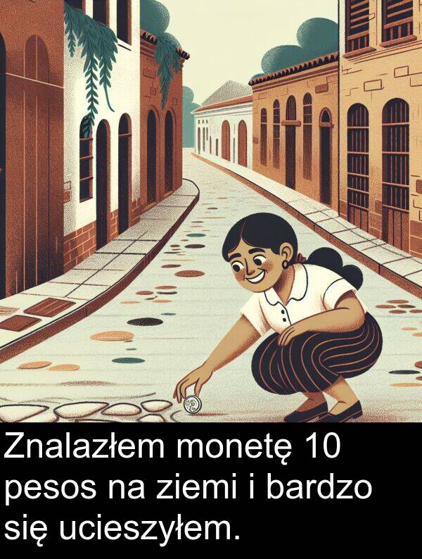 ziemi: Znalazłem monetę 10 pesos na ziemi i bardzo się ucieszyłem.