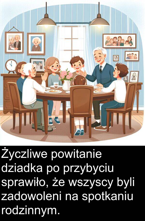 zadowoleni: Życzliwe powitanie dziadka po przybyciu sprawiło, że wszyscy byli zadowoleni na spotkaniu rodzinnym.
